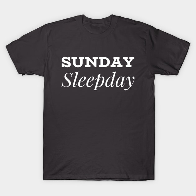 Sunday Sleepday T-Shirt by GrayDaiser